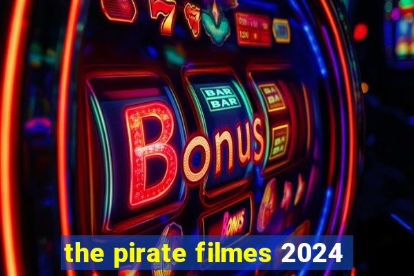 the pirate filmes 2024